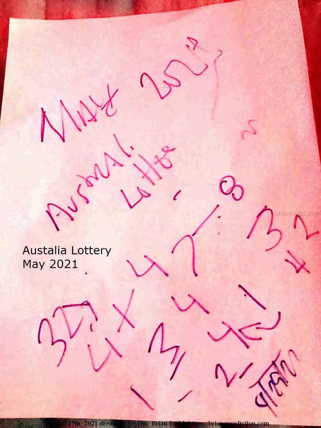 14807 29 April 2021 2 - Australia Lottery May 2021...
Australia Lottery May 2021  ( NEW!  Free lottery picks by mail, I will personally fill out your blank lottery sheet and mail it back to you for free, postage is included!  visit  https://briansprediction.com/picksbymail   )
