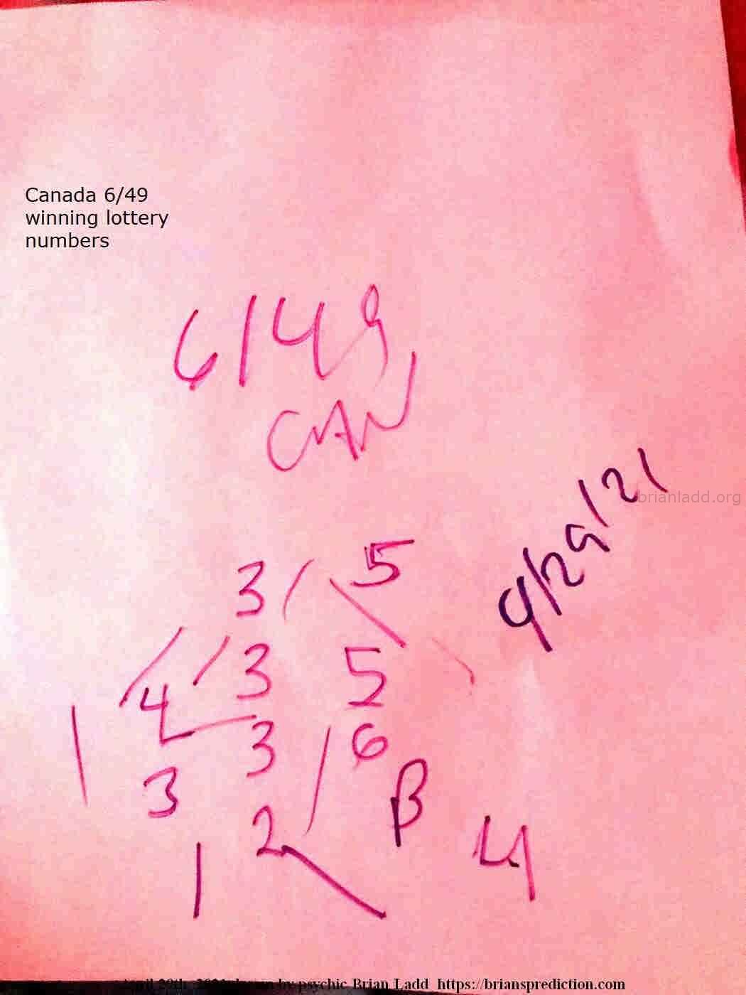 14810 29 April 2021 5 - Canada 6/49 Winning Lottery Numbers....
Canada 6/49 Winning Lottery Numbers.  ( NEW!  Free lottery picks by mail, I will personally fill out your blank lottery sheet and mail it back to you for free, postage is included!  visit  https://briansprediction.com/picksbymail   )
