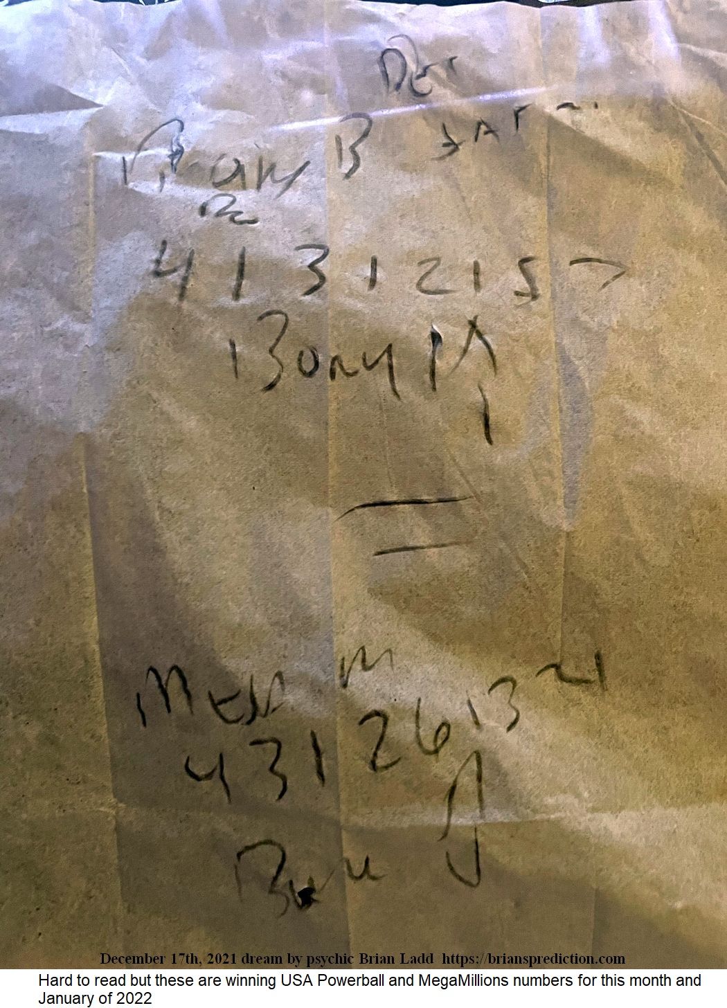 17 Dec 2021 1 Hard to read but these are winning USA Powerball and MegaMillions numbers for this month and January of 2022...
Hard to read but these are winning USA Powerball and MegaMillions numbers for this month and January of 2022.
